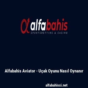 Alfabahis Aviator - Uçak Oyunu Nasıl Oynanır