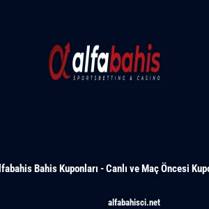 Alfabahis Bahis Kuponları - Canlı ve Ma&ccedil; &Ouml;ncesi Kupon