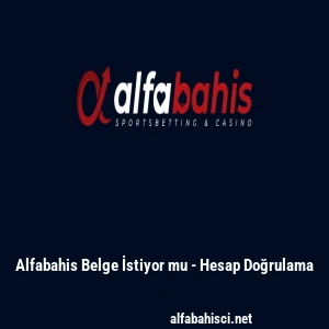 Alfabahis Belge İstiyor mu - Hesap Doğrulama