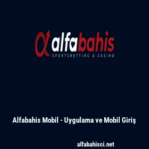 Alfabahis Mobil - Uygulama ve Mobil Giriş