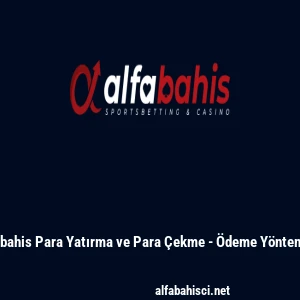 Alfabahis Para Yatırma ve Para &Ccedil;ekme - &Ouml;deme Y&ouml;ntemleri