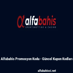 Alfabahis Promosyon Kodu - G&uuml;ncel Kupon Kodları