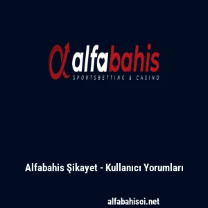 Alfabahis Şikayet - Kullanıcı Yorumları